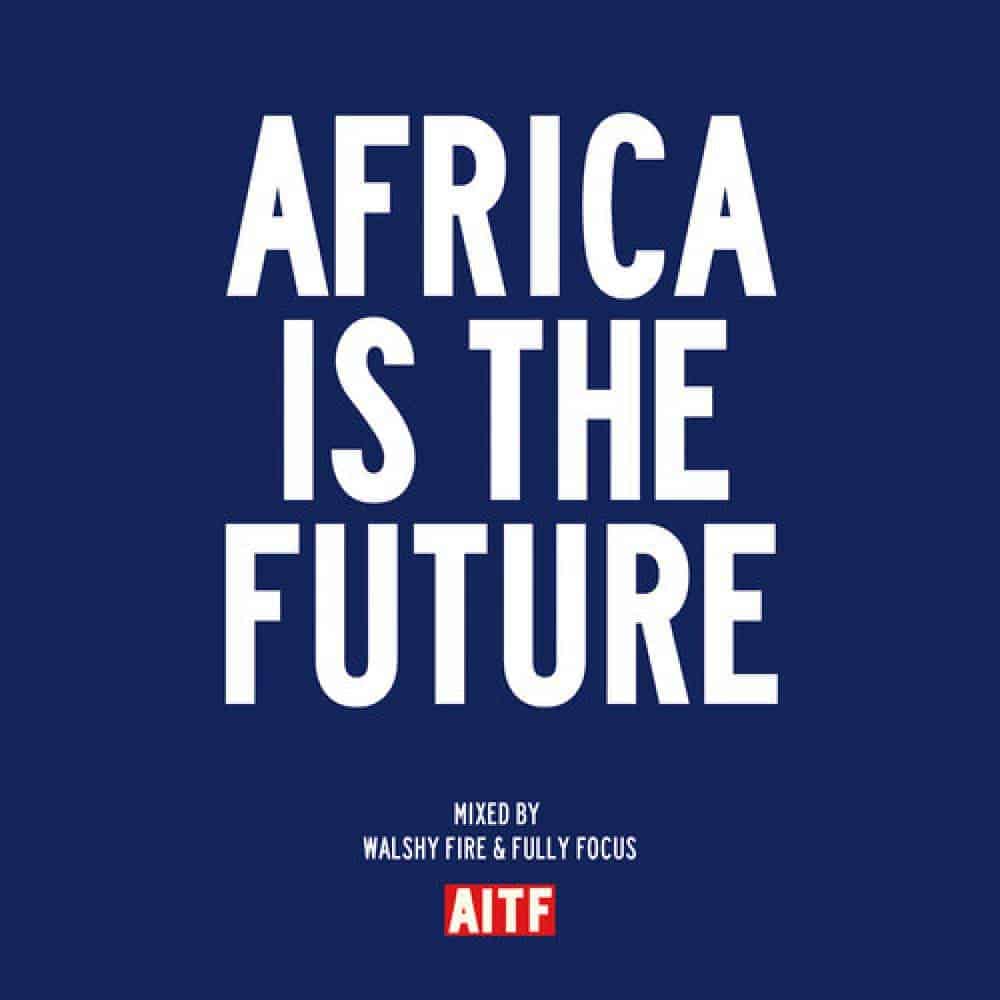 Walshy Fire x Dj Fully Focus - Africa Is The Future