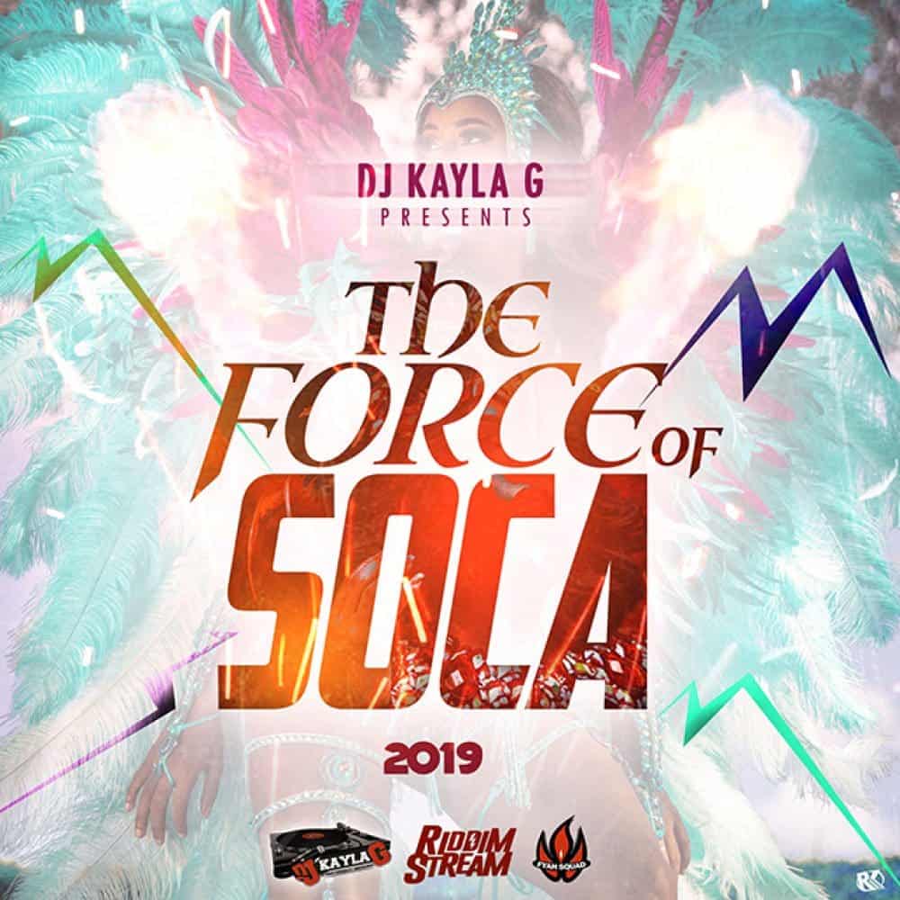 DJ Kayla G - THE FORCE OF SOCA (2019 Carnival Mix)