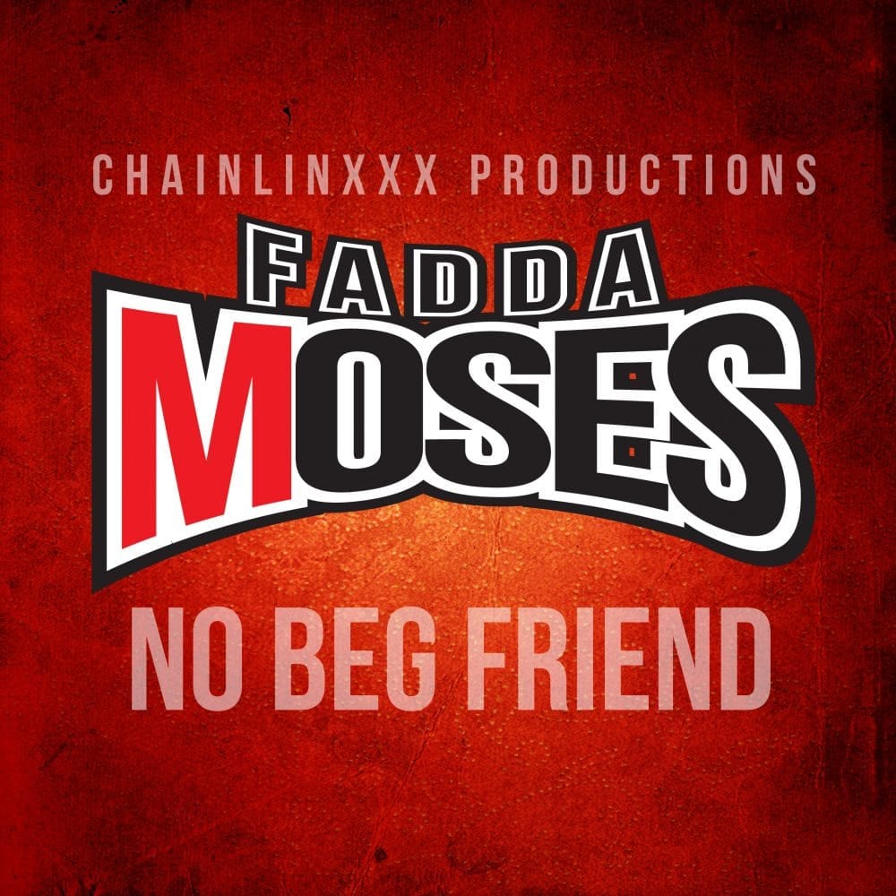 Fadda Moses - No Beg Friend - Chainlinxxx Productions