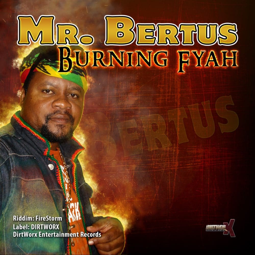Mr Bertus - Burning Fyah - Dirtworx Entertainment