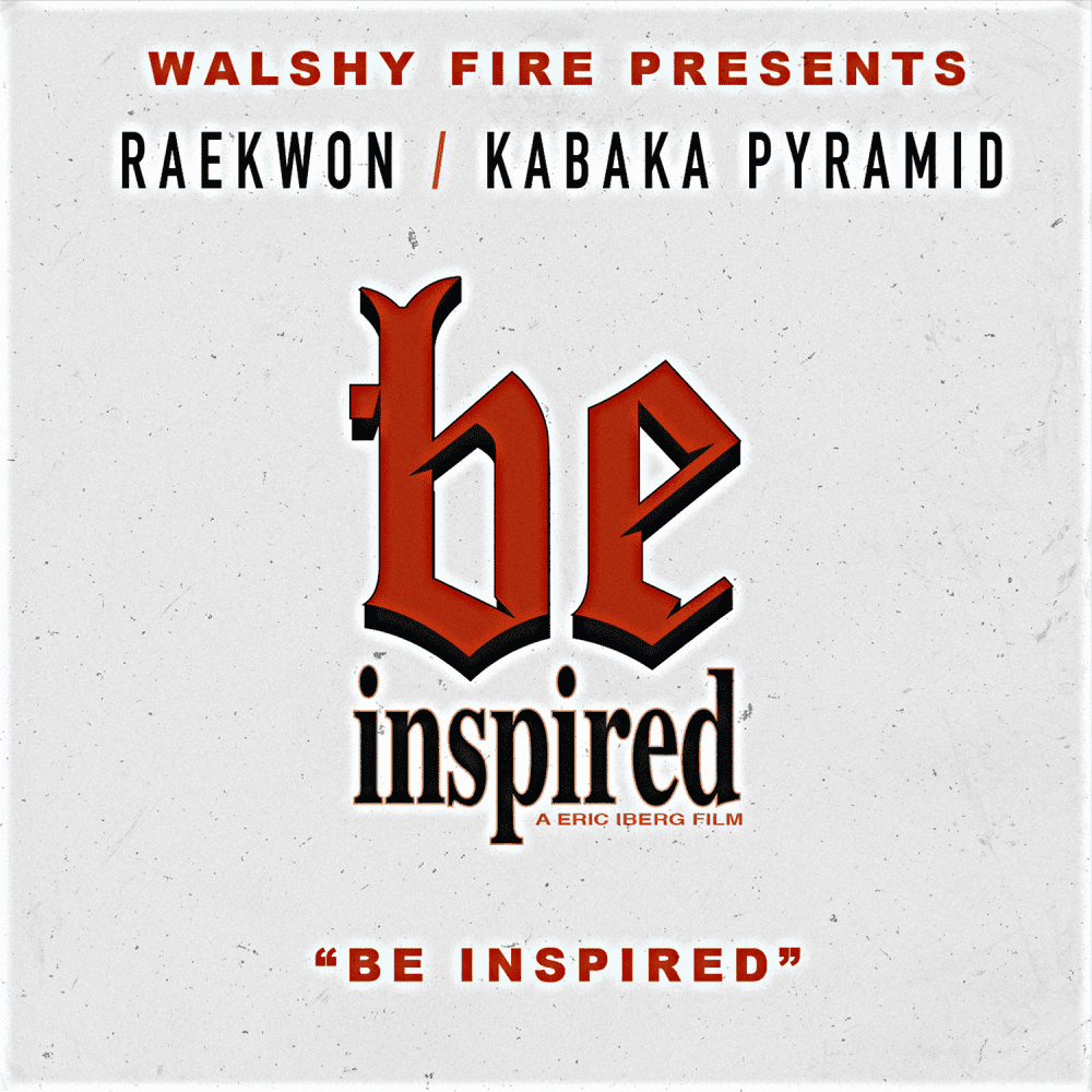 Walshy Fire Presents Be Inspired ( feat. Raekwon x Kabaka Pyramid )