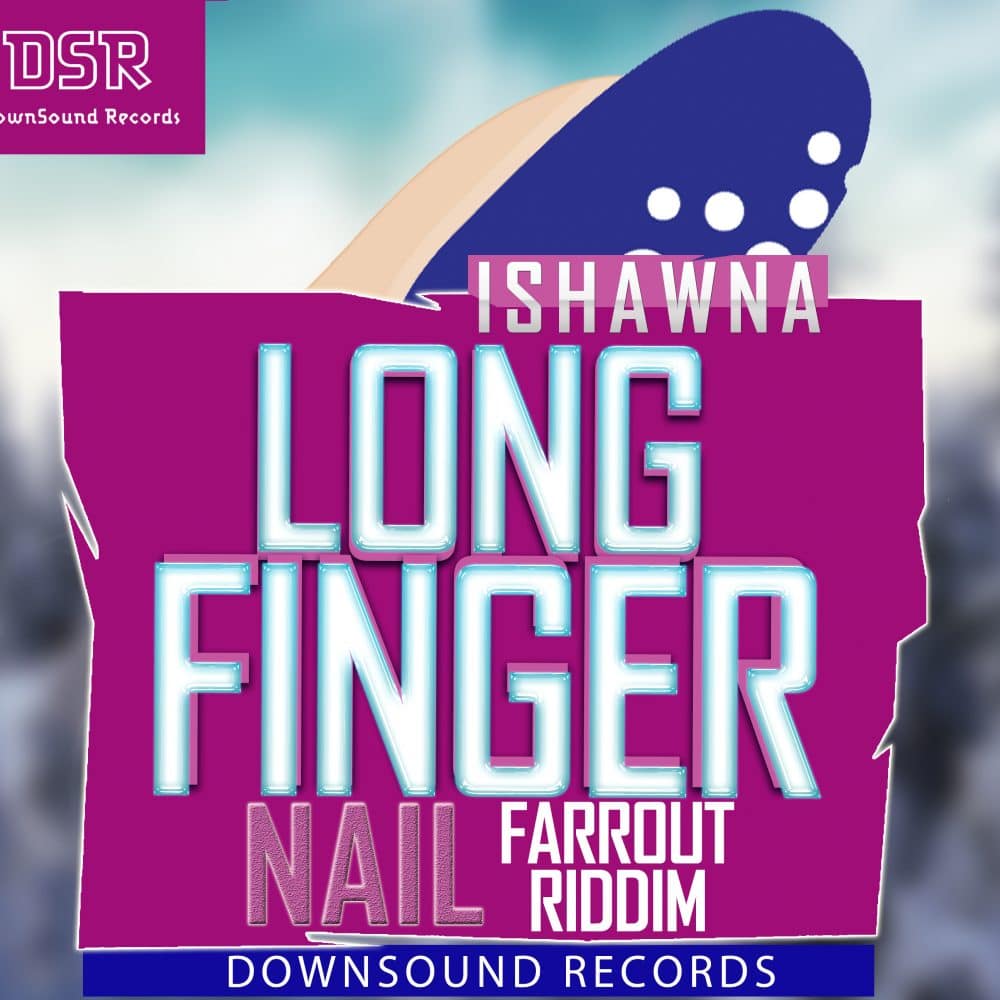 Ishawna - Long Finger Nail - Farr Out Riddim - Downsound Records 