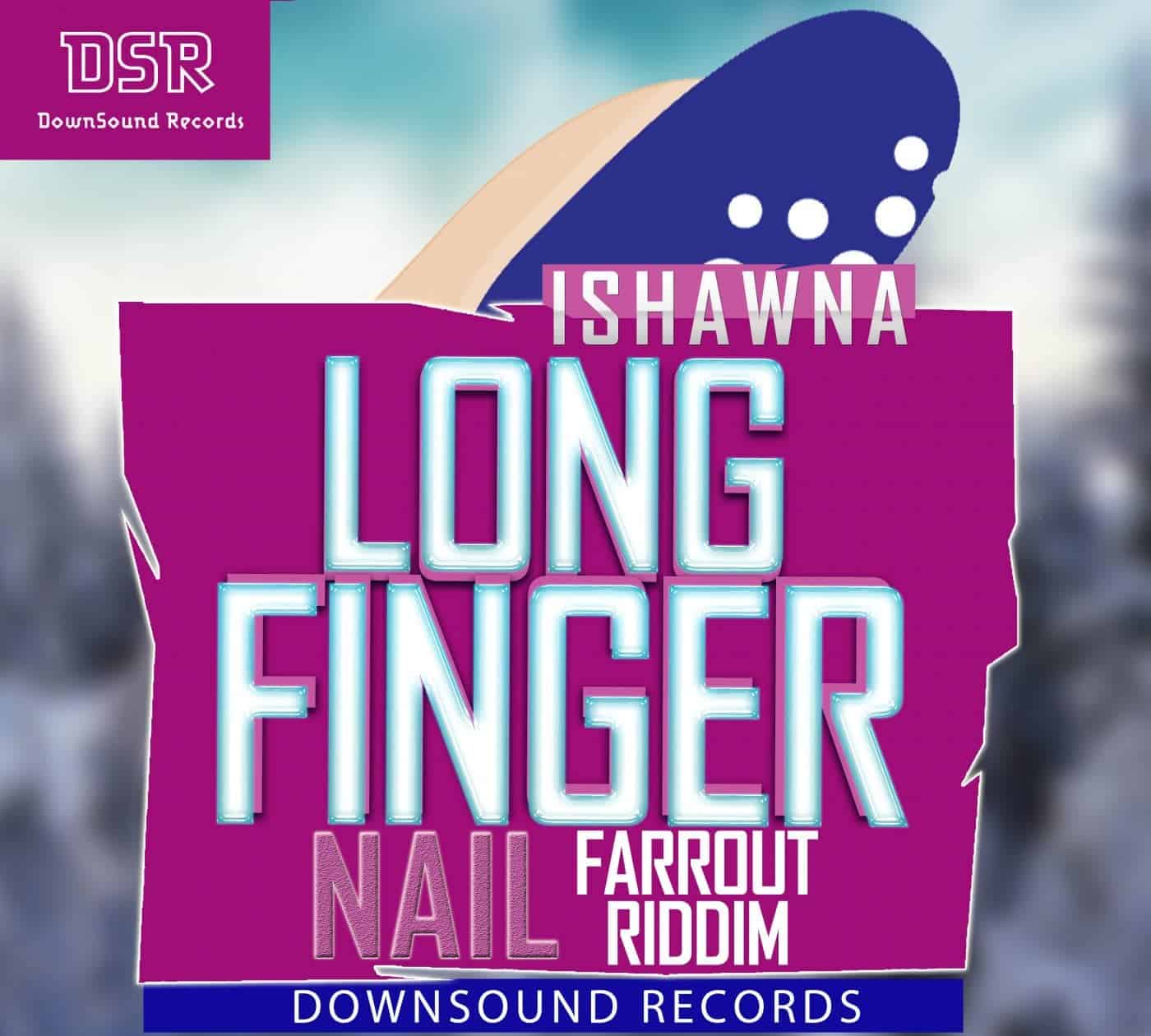 Ishawna - Long Finger Nail - Farr Out Riddim - Downsound Records