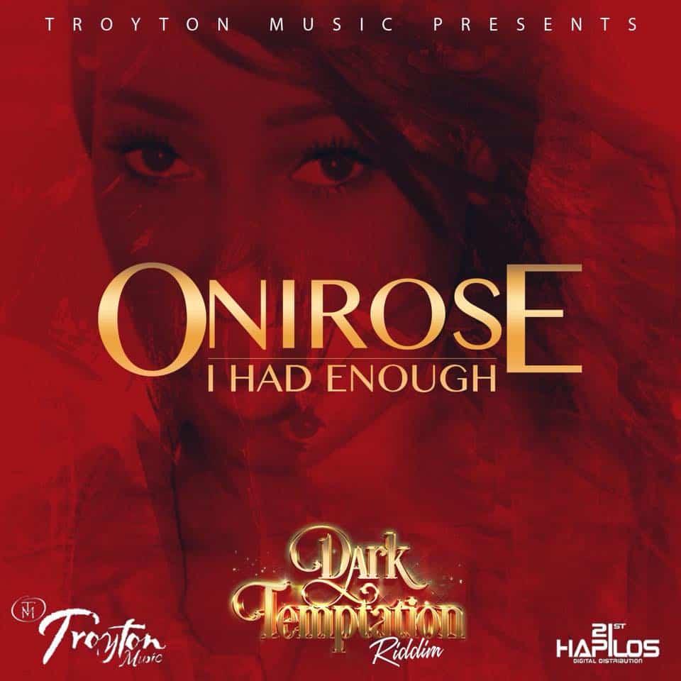 Onirose - I had Enough - Dark Temptation Riddim - Troyton Music