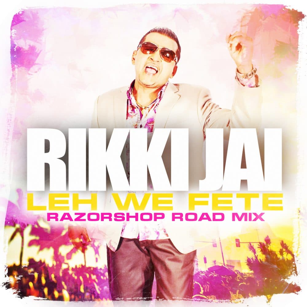 Rikki Jai - Leh We Fete - Razorshop Road Mix