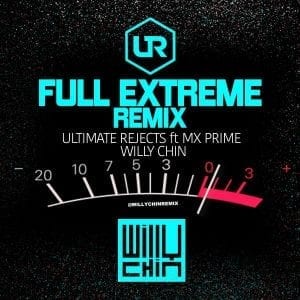 Ultimate Rejects ft MX Prime - Full Extreme - Willy Chin REMIX