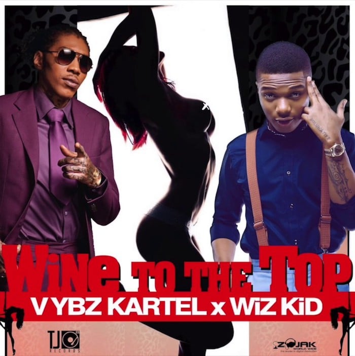 Vybz Kartel & Wiz Kid - Wine To The Top - World Fete Riddim - Prod By KickRaux / TJ Records