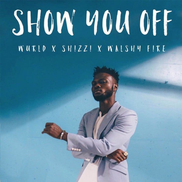 Wurld ft Shizzi x Walshy Fire - Show You Off