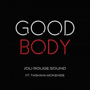 Joli Rouge Sound Ft. Tashina Mckenzie - Good Body + Instrumental