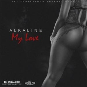 Alkaline - My Love - True Ambassador Music - 21st Hapilos