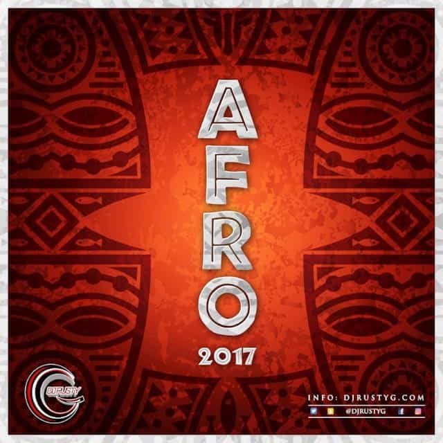DJ Rusty G Afro 2017 - 100% Afrobeat Mix