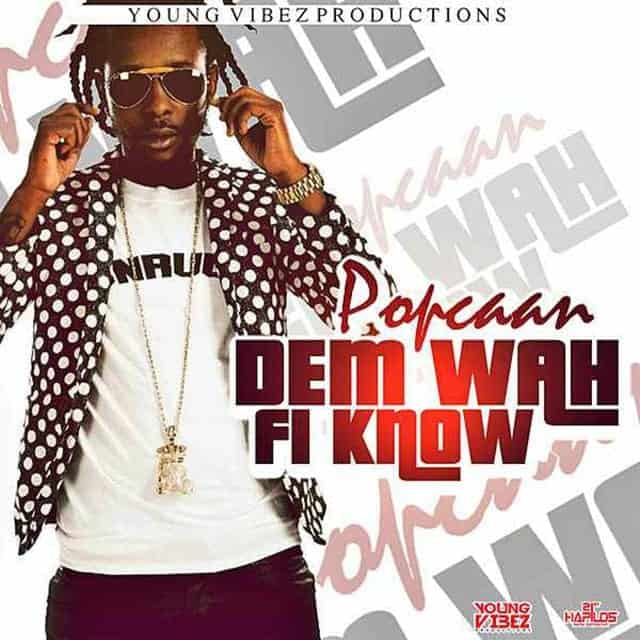 Popcaan - Dem Wah Fi Know - Young Vibez Production