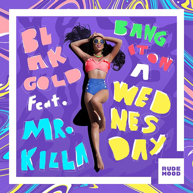 BLAKGOLD ft. Mr. Killa -  Bang It On A Wednesday - Rude Mood Records - wav