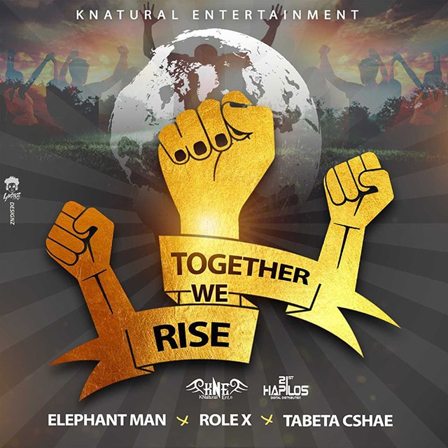 Elephant Man, Role X & Tabeta Csahe - Together We Rise - Knatural Entertainment