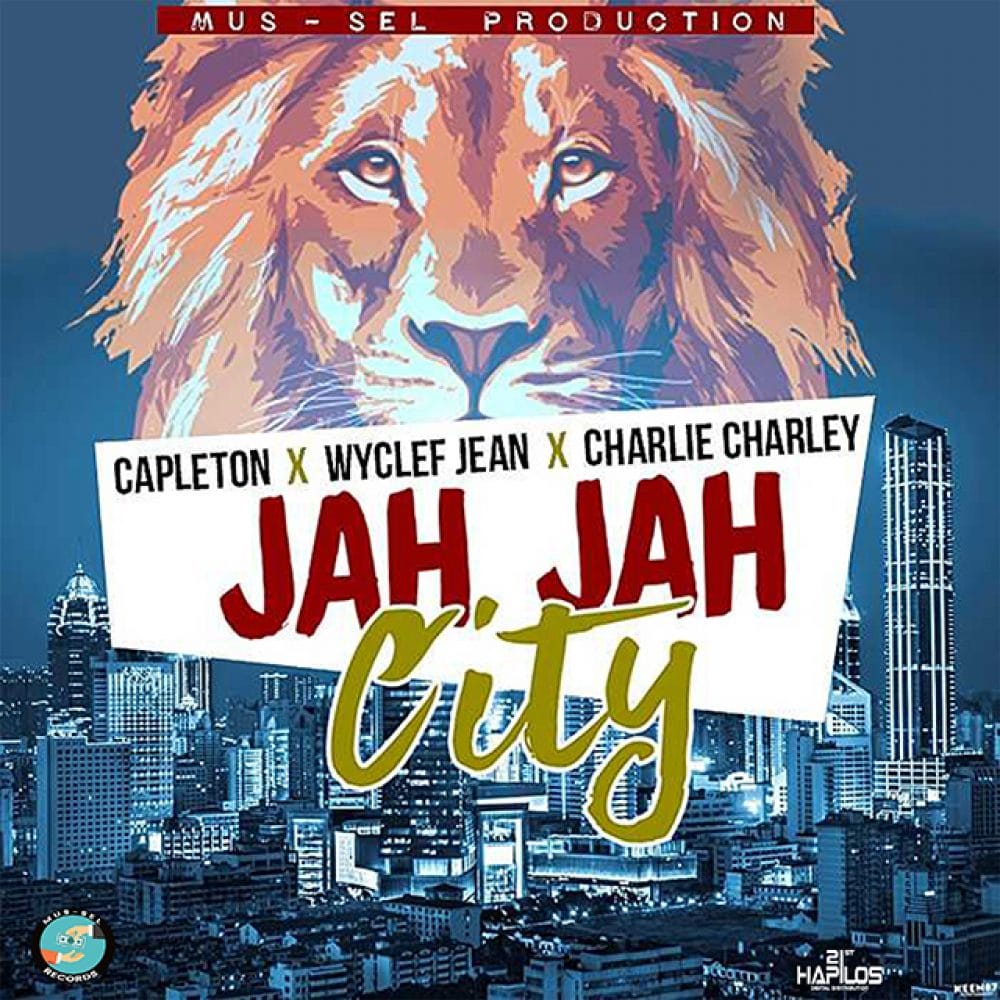 Capleton, Wyclef Jean & Charlie Charley - Jah Jah City - Mus-Sel Production