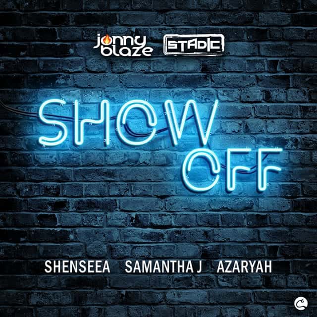 Jonny Blaze and Stadic feat Shenseea, Samantha J and Azaryah - Show Off