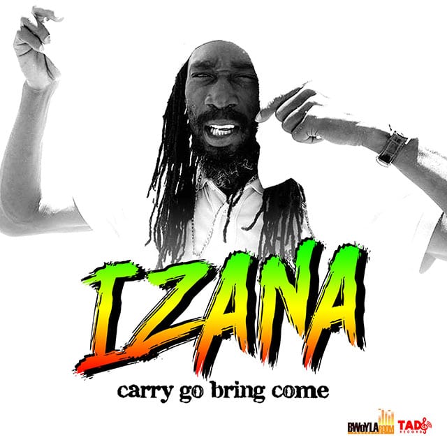 Izana - Carry Go Bring Come  - Bwoyla Room Production / Tads Record