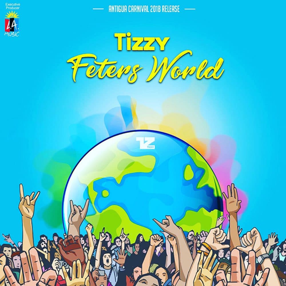 Tizzy - Feters World - Antigua Carnival 2018 Release
