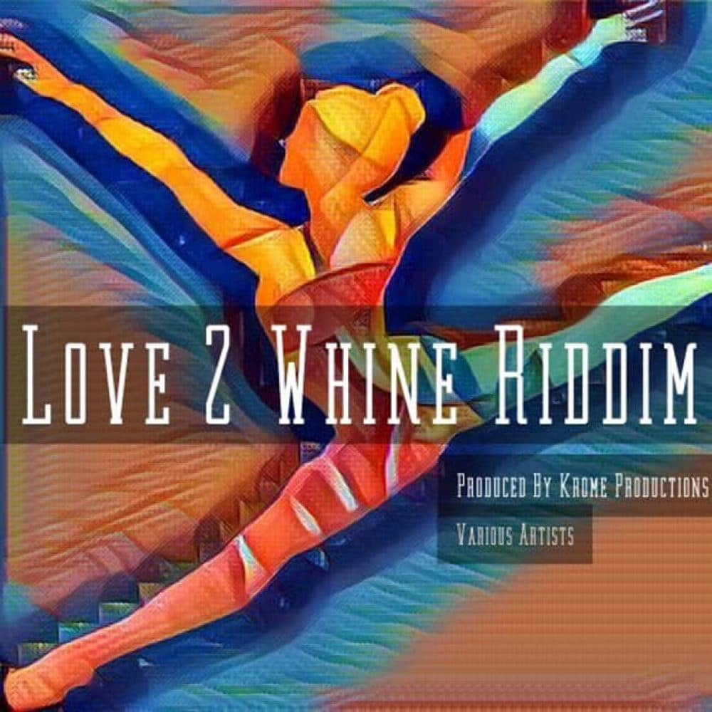 Love 2 Whine Riddim - Krome Productions