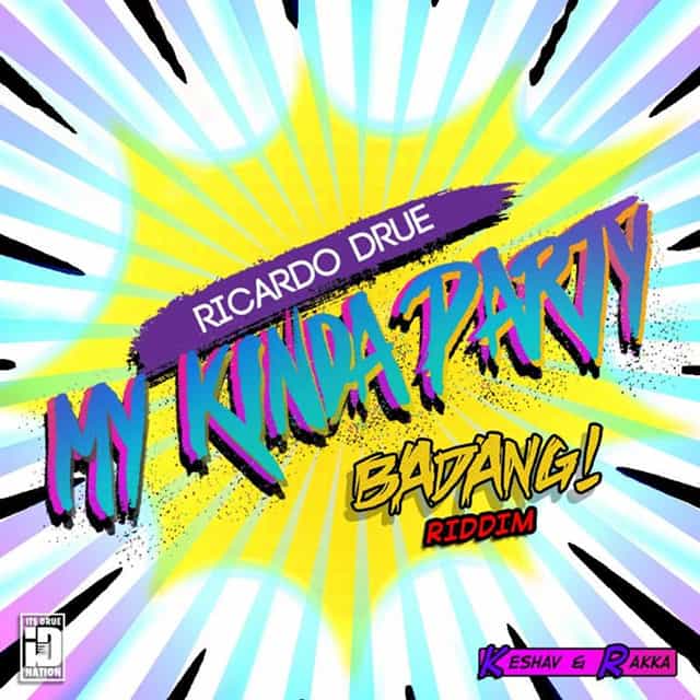 Ricardo Drue - My Kinda Party | Badang! Riddim (prod. by Keshav & Rakka) wav