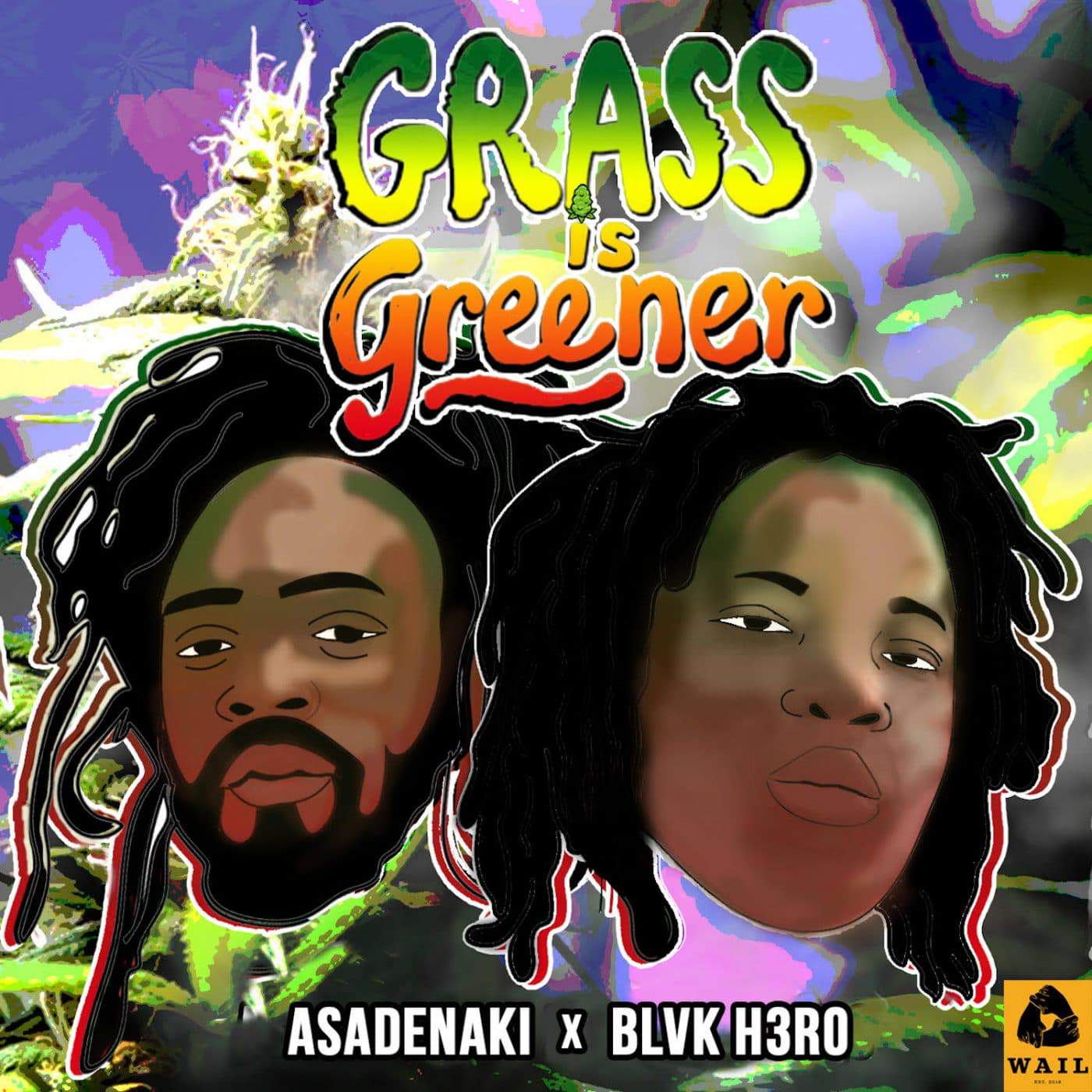 Grass Is Greener - Asadenaki x Blvk H3ro - WAIL Entertainment