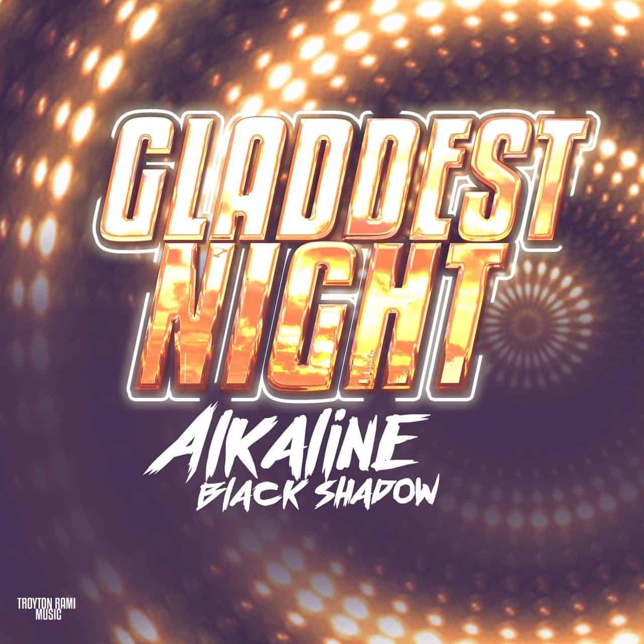 Alkaline & Black Shadow - Gladdest Night - Produced by Troyton Rami Music