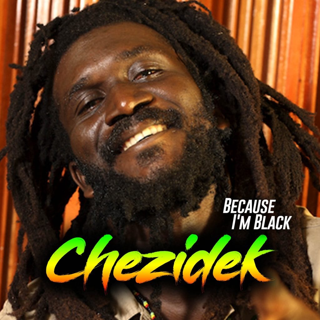 Chezidek - Because I'm Black