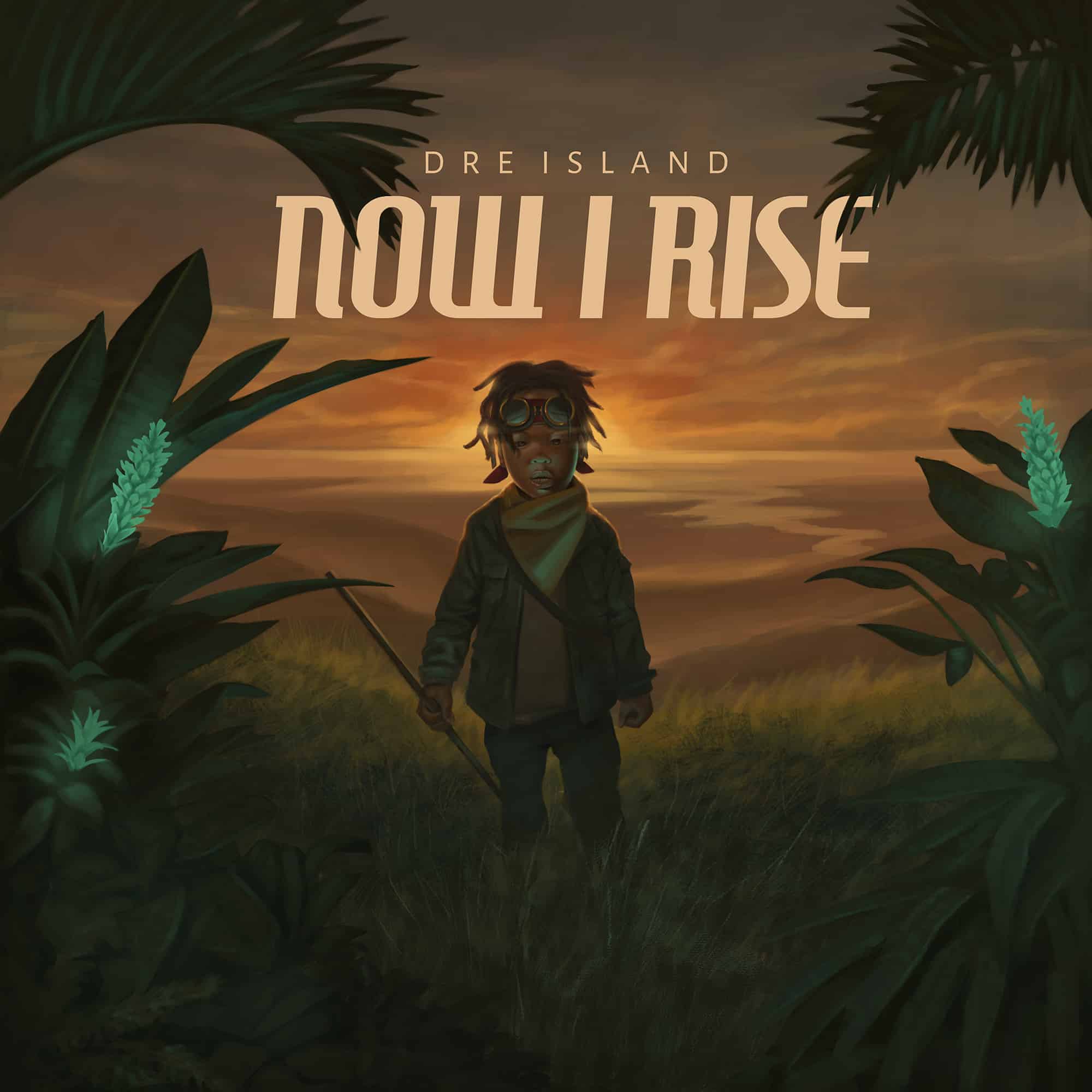 Dre Island - Now I Rise - Deluxe Edition