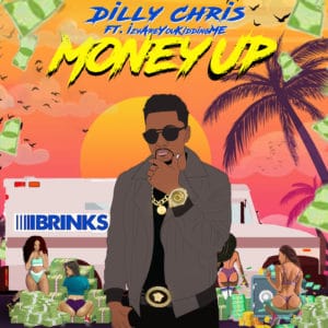 Dilly Chris - Money Up (feat. IzyAreYouKiddingMe)