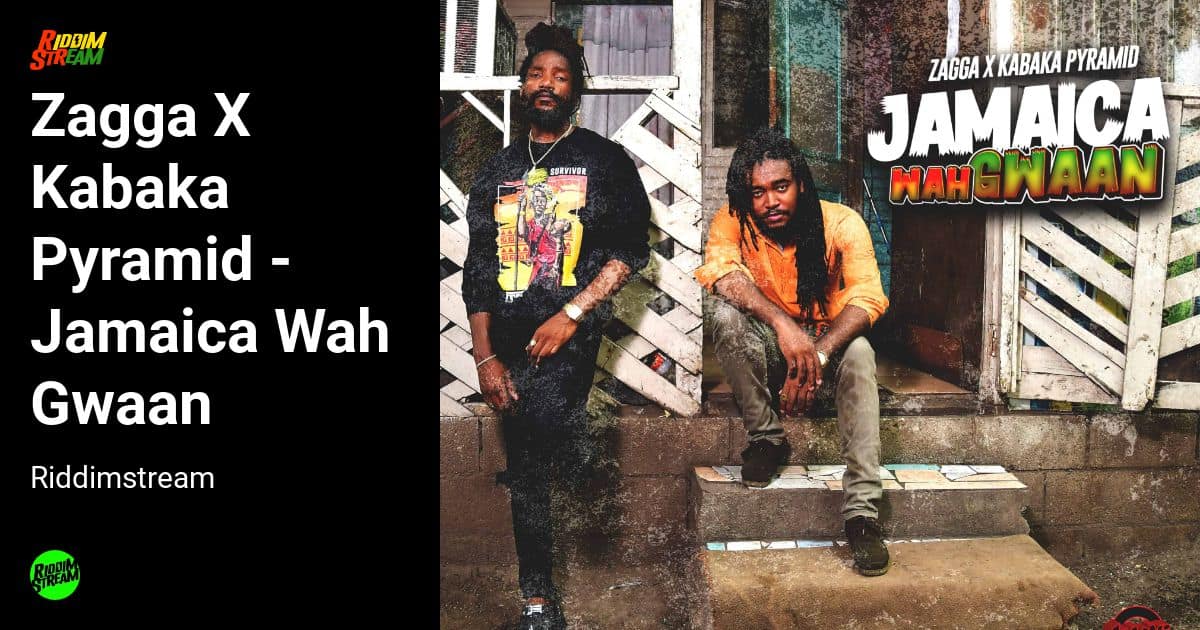 Zagga X Kabaka Pyramid Jamaica Wah Gwaan Riddimstream