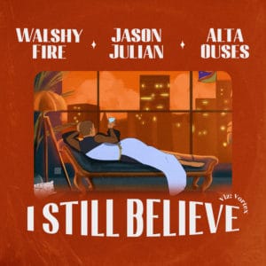 Walshy Fire - I Still Believe