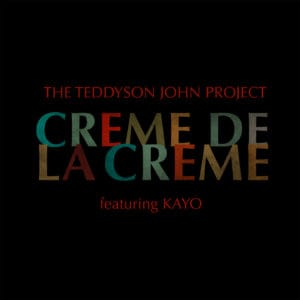 The Teddyson John Project - Crème de la crème (feat. Kayo)