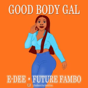 E-Dee - Good Body Gal (feat. Future Fambo)