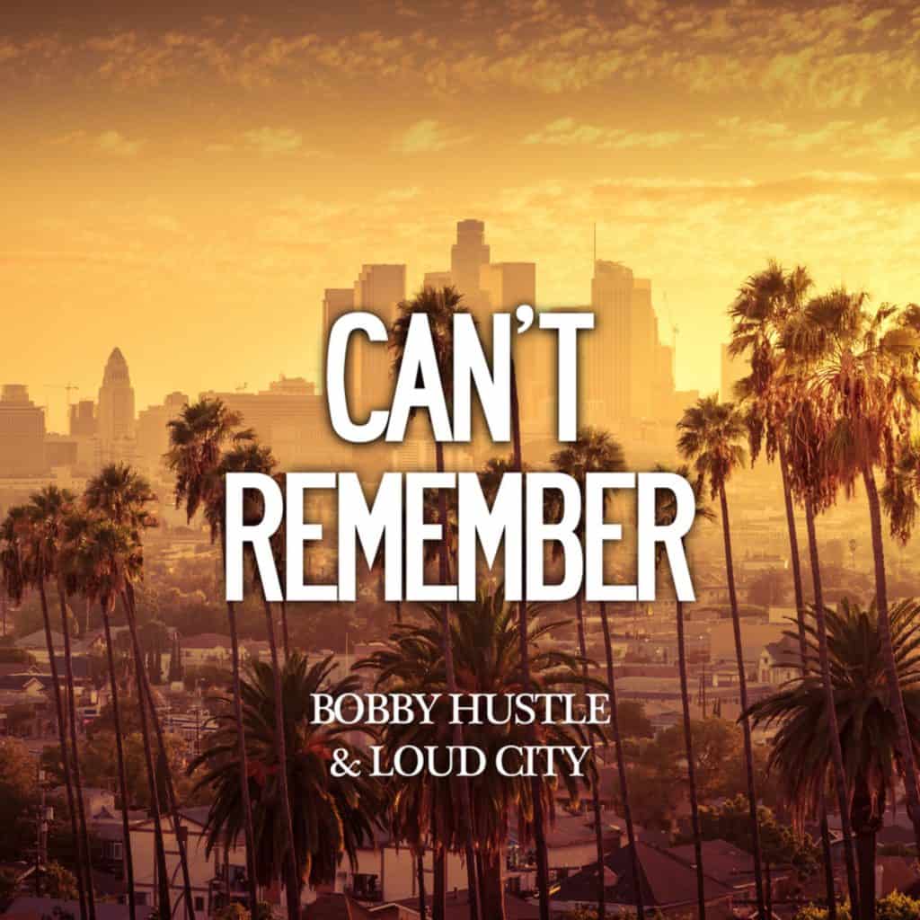 Bobby Hustle - Can't Remember - Loud City