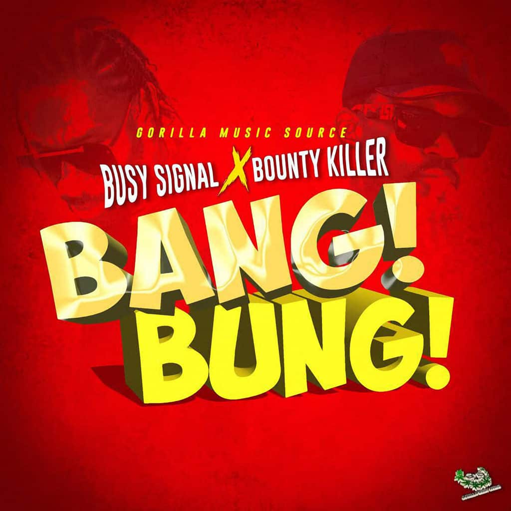 Busy Signal X Bounty Killer - Bang Bung - Gorilla Music Source