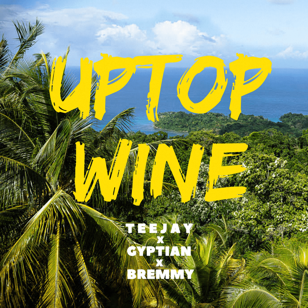 UPTOP WINE - TEEJAY FT. GYPTAIN X BREMMY (TOWER HILL RECORDS)