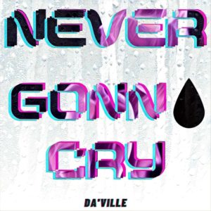 Da'Ville - Never Gonna Cry