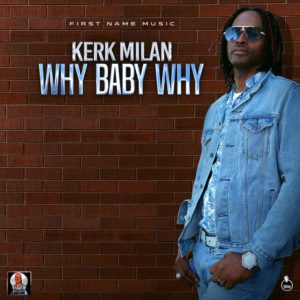 Kerk Milan - Why Baby Why - First Name Music / Dubshot Records