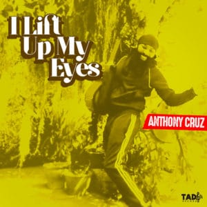 I Lift Up My Eyes by Anthony Cruz