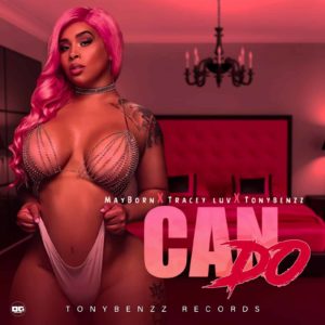 May Born x Tracey Luv x TonyBenzz Records - Can Do
