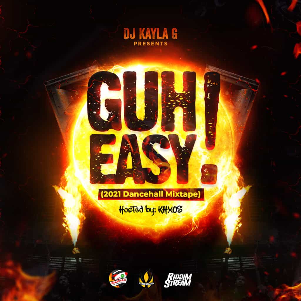 DJ Kayla G Presents GUH EASY (2021 Dancehall Mixtape)