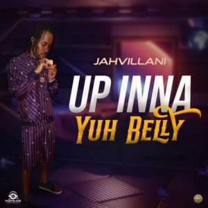 Jahvillani - Up Inna Yuh Belly - Hapilos Records / M.A.Y Music Group LLC