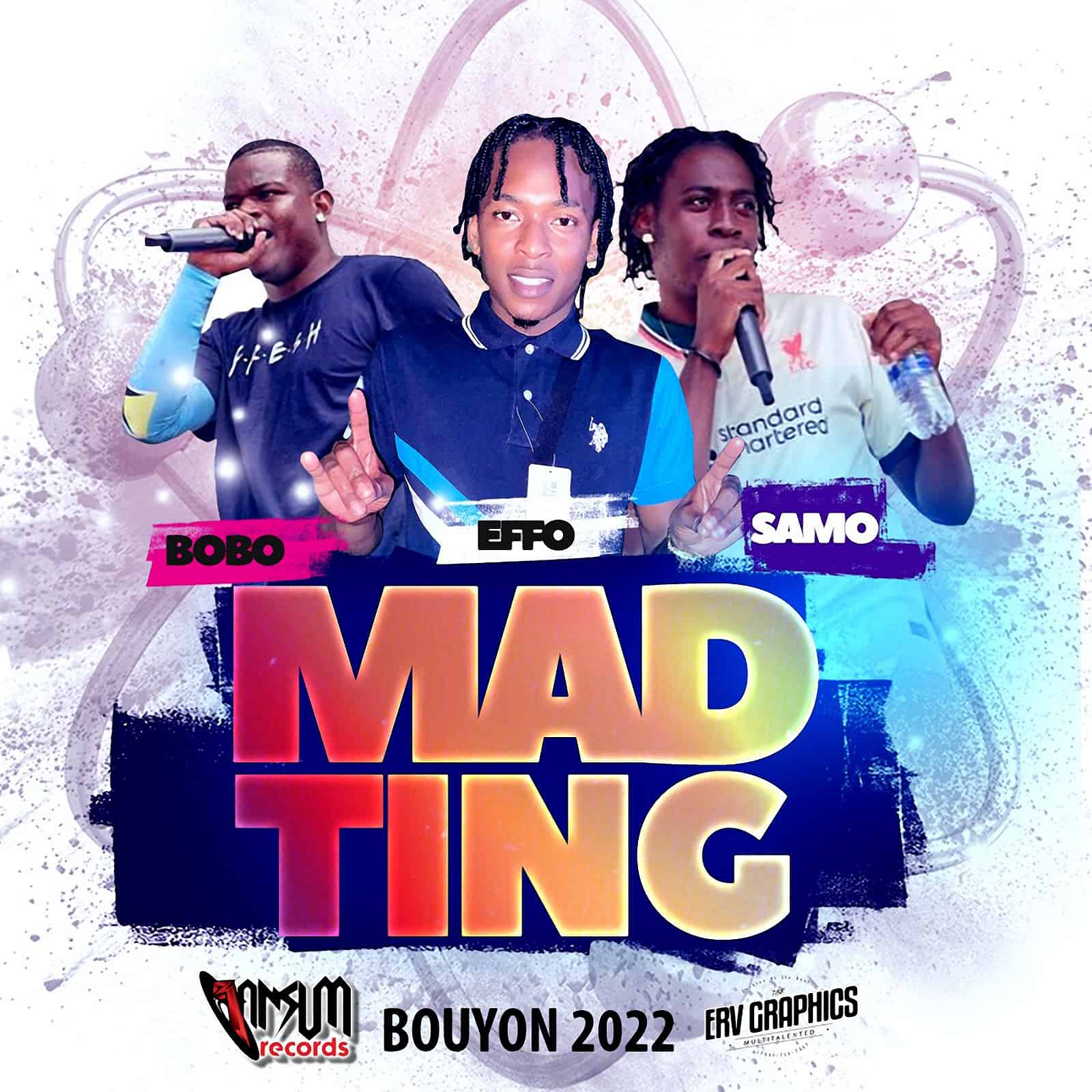 Bobo x Effo x Samo - Mad Ting - 2022 Bouyon