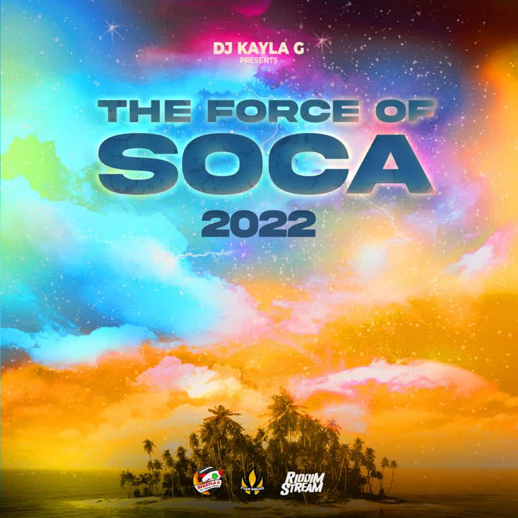 DJ Kayla G - The Force Of Soca (2022 Mixtape)