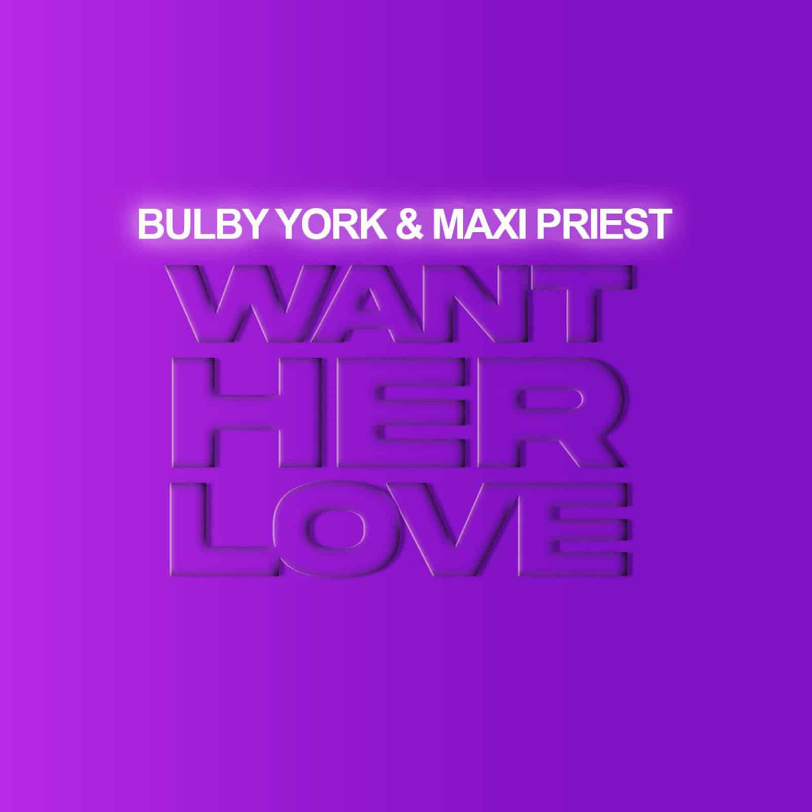 Bulby York & Maxi Priest  - Want Her Love