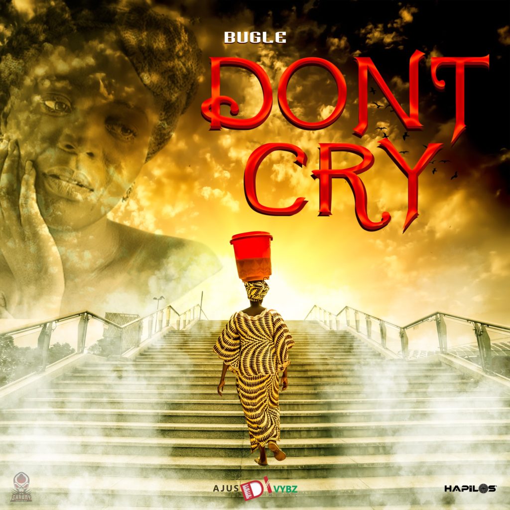 Bugle - Don't Cry - Ajusdivybz Music
