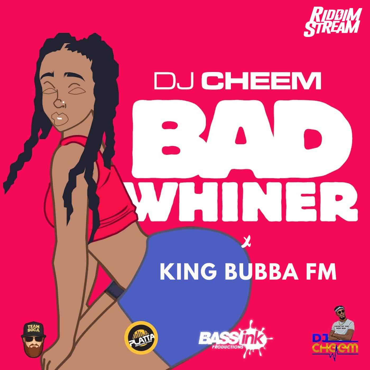 DJ Cheem X King Bubba FM - Bad Whiner