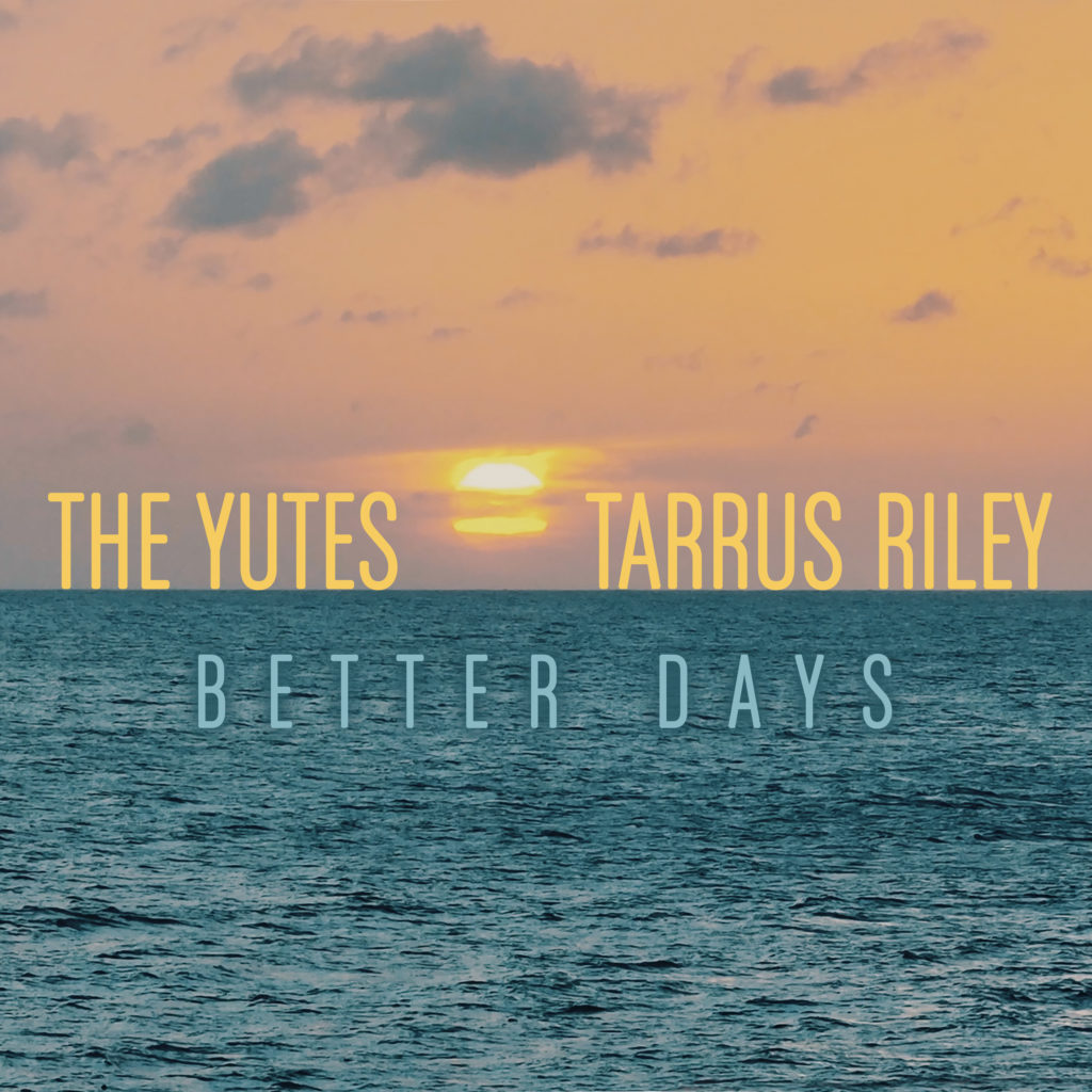 The Yutes x Tarrus Riley - Better Days