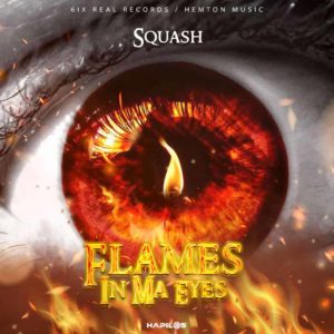 SQUASH - Flames in Ma Eyes - 6ix Real Records / Hemton Music