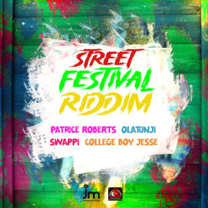 Street Festival Riddim featuring Patrice Roberts, Olatunji, Swappi & College Boy Jesse.